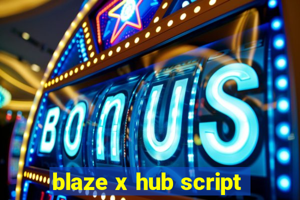 blaze x hub script